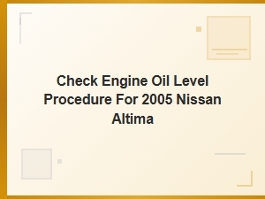 Checking Your Altima's Engine Oil Level