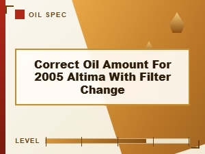 Correct Oil Amount for an Altima with Filter Change
