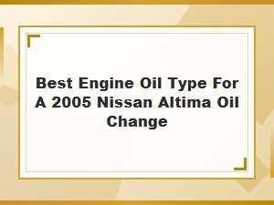 Selecting the Optimal Engine Oil for Your Nissan Altima