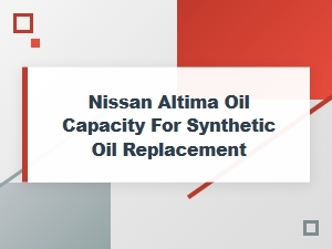 Synthetic Oil Replacement Guide for the Nissan Altima